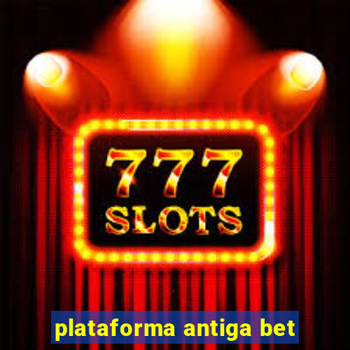 plataforma antiga bet